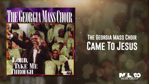 The Georgia Mass Choir – Came To Jesus