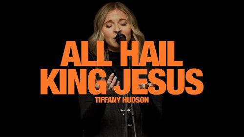 TIFFANY HUDSON – All Hail King Jesus