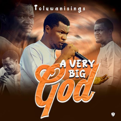 Toluwanisings – A Very Big God