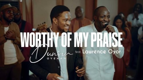 Dunsin Oyekan & Lawrence Oyor - Worthy Of My Praise