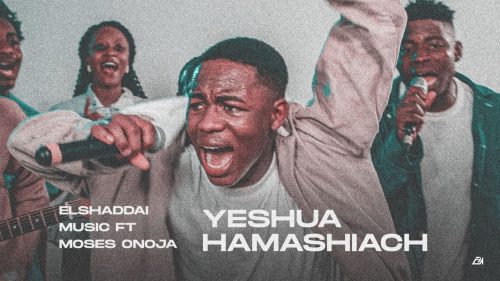 Elshaddai Music – Yeshua Hamashiach Ft Moses Onoja