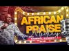 Gabriel Eziashi - African Praise Medley