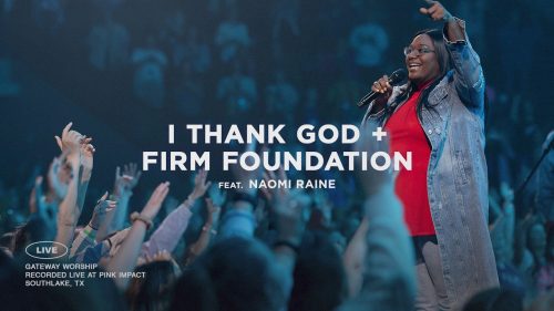 Gateway Worship – I Thank God + Firm Foundation (He Won'T) ft Naomi Raine