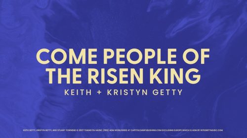 Keith & Kristyn Getty – Come People Of The Risen King