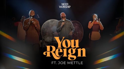 Need Worship – You Reign Ft. Joe Mettle