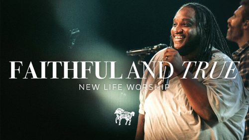 New Life Worship – Faithful & True