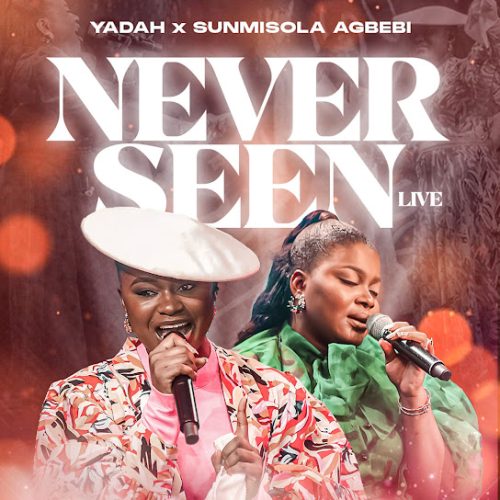 Yadah & Sunmisola Agbebi – Never Seen