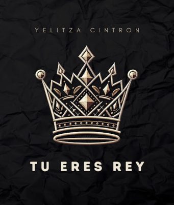 Yelitza Cintron – Tu Eres Rey