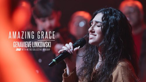 Genavieve Linkowski – Amazing Grace (My Chains Are Gone) Hymn Ft Metro Collective Worship