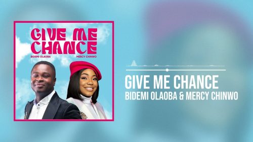 Bidemi Olaoba & Mercy Chinwo – Give Me Chance