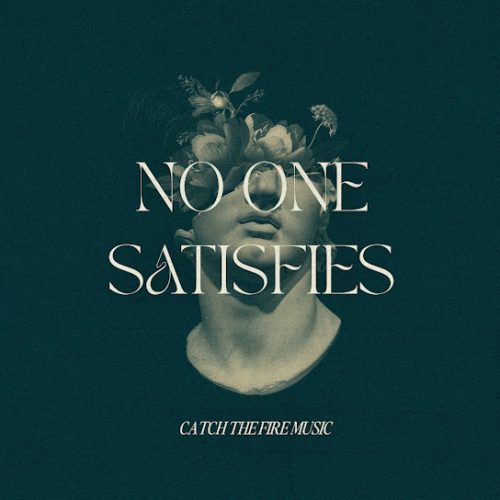 Catch the Fire Music – No One Satisfies Ft Aaron Ninaber