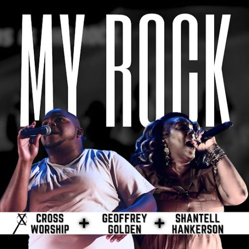 Cross Worship – My Rock Ft. Geoffrey Golden & Shantell Hankerson