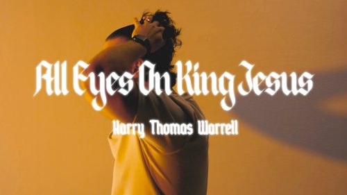 Harry Warrell – All Eyes On King Jesus