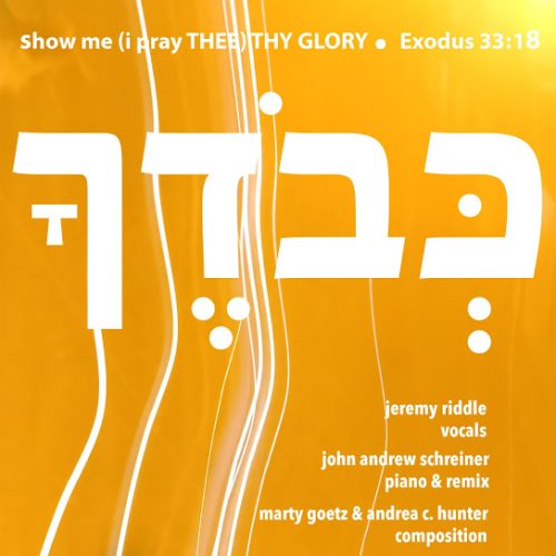 Jeremy Riddle & John Andrew Schreiner – Show Me (I Pray Thee) Thy Glory