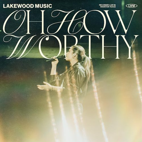 Lakewood Music  – Oh How Worthy