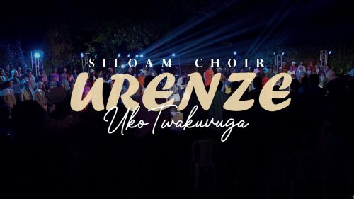 Siloam Choir – Urenze Uko Twakuvuga